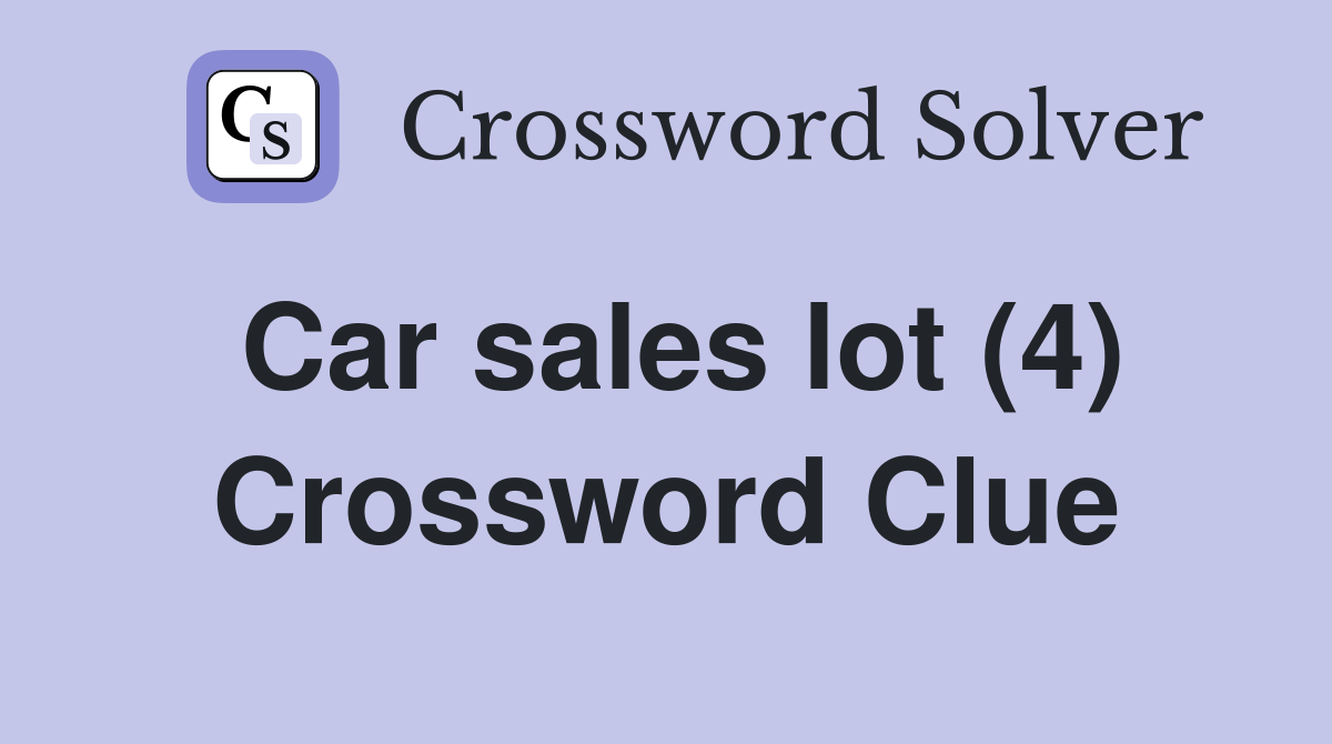 Car sales lot (4) Crossword Clue Answers Crossword Solver